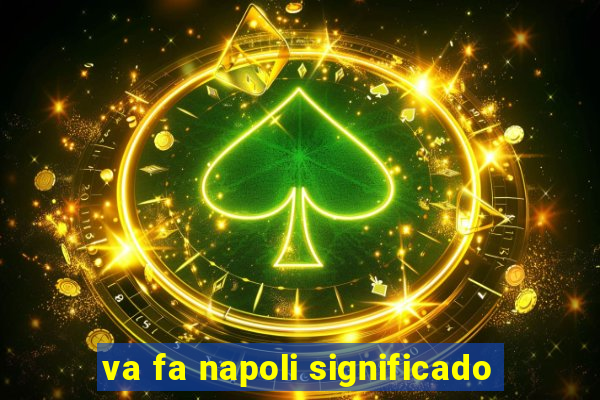 va fa napoli significado